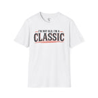 I'm Not Old T-Shirt