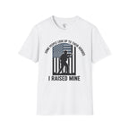 I Raised Mine T-Shirt