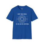 I Don't Need Google T-Shirt