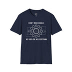 I Don't Need Google T-Shirt