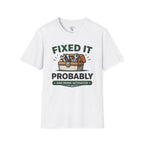 Fixed It - Probably T-Shirt