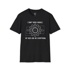 I Don't Need Google T-Shirt
