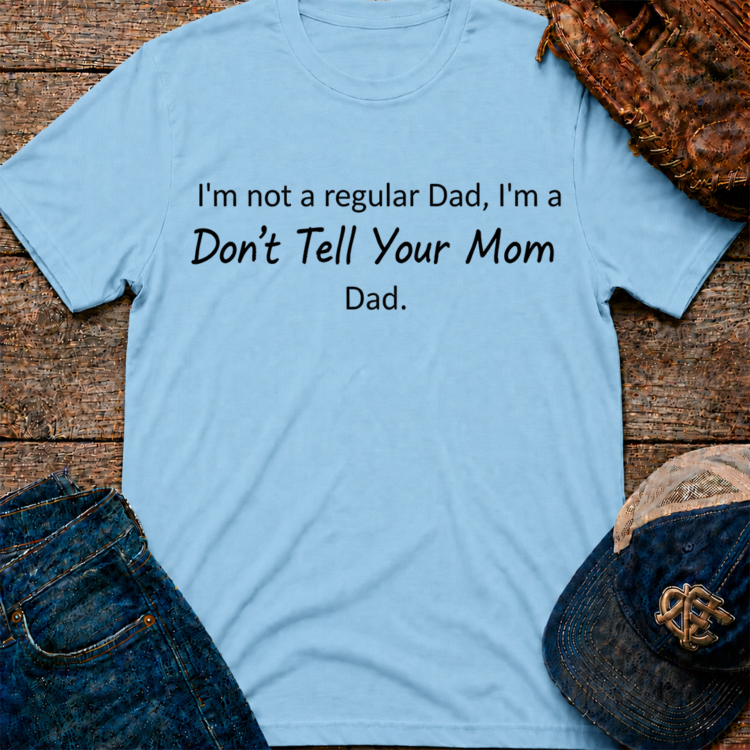 Don't Tell Your Mom T-Shirt