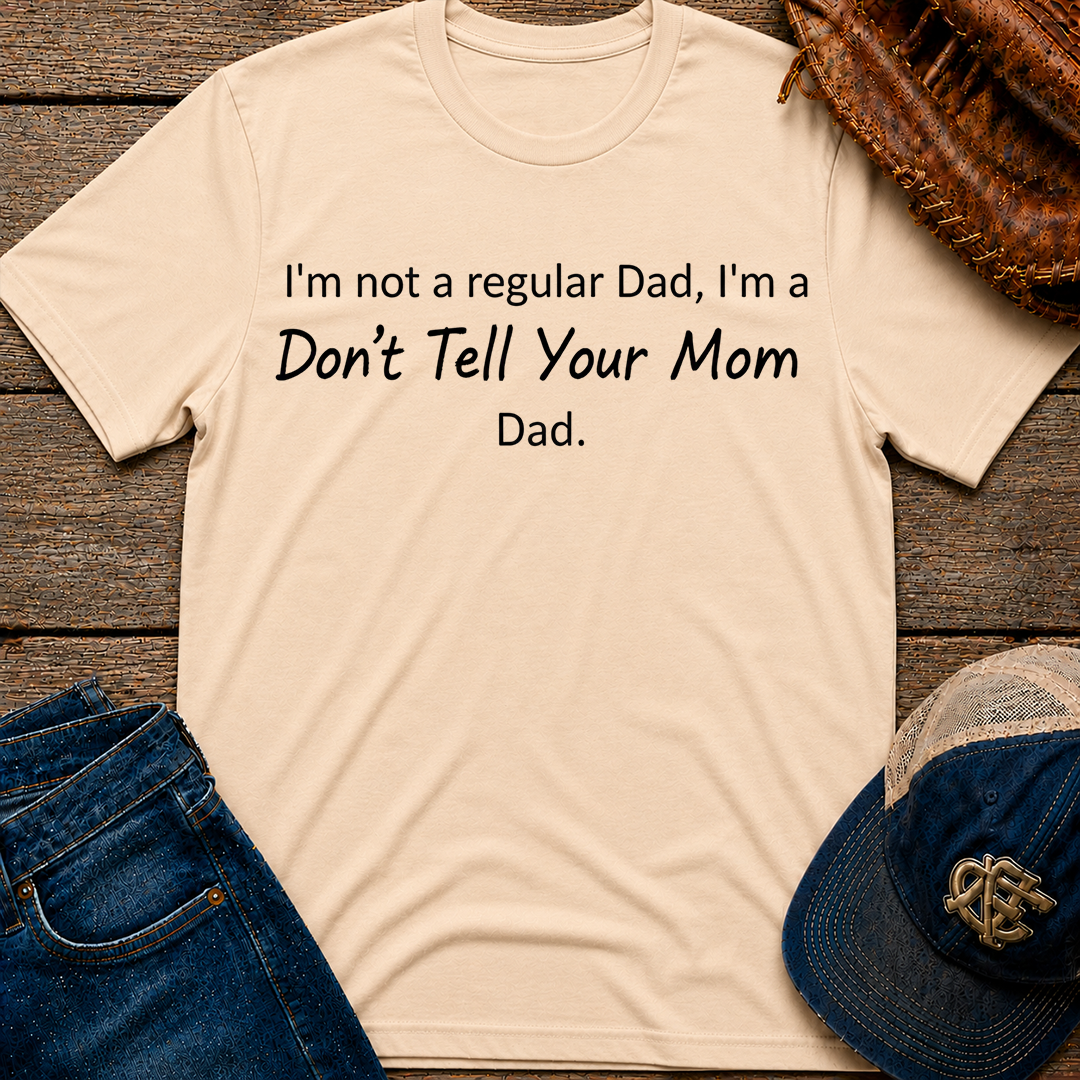 Don't Tell Your Mom T-Shirt