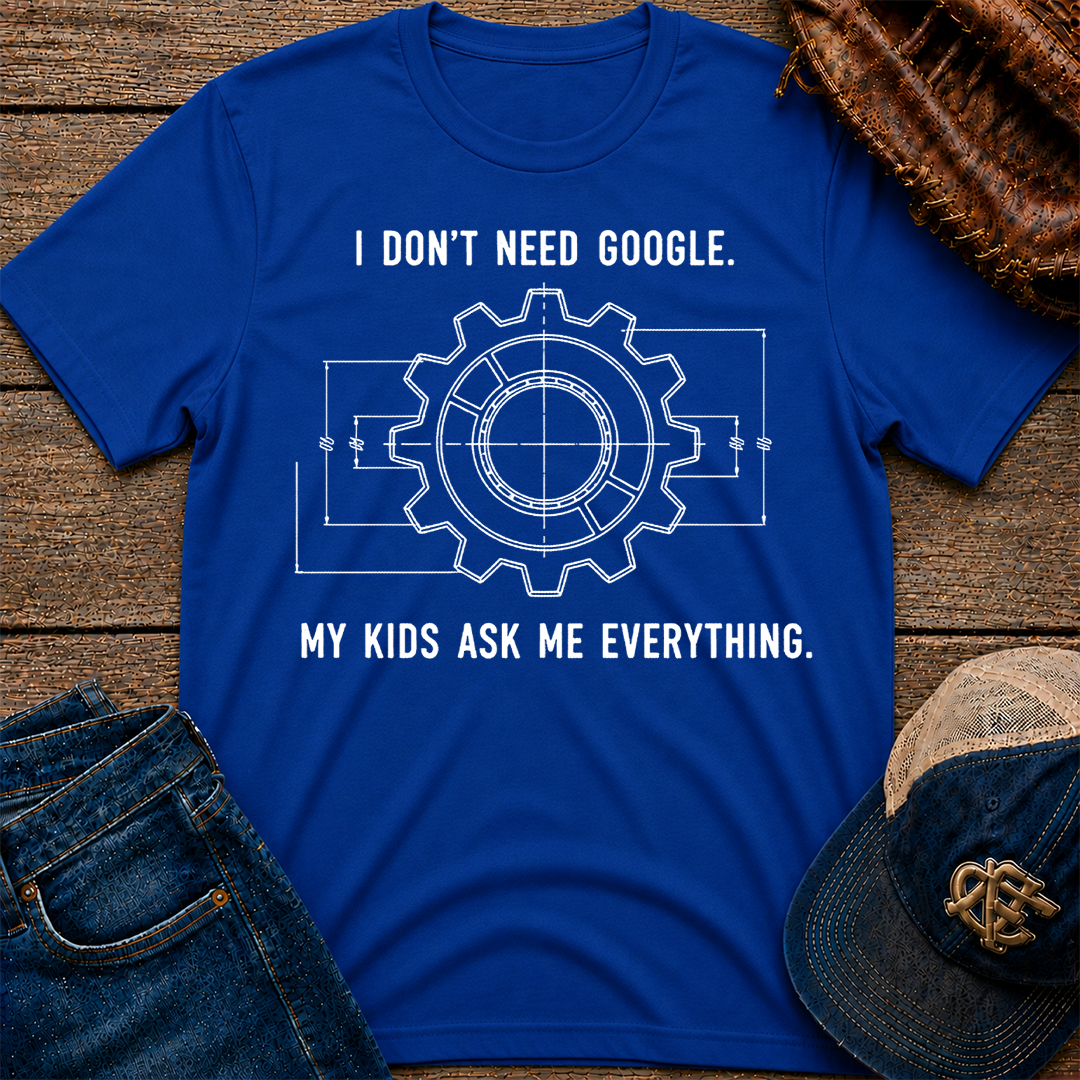 I Don't Need Google T-Shirt