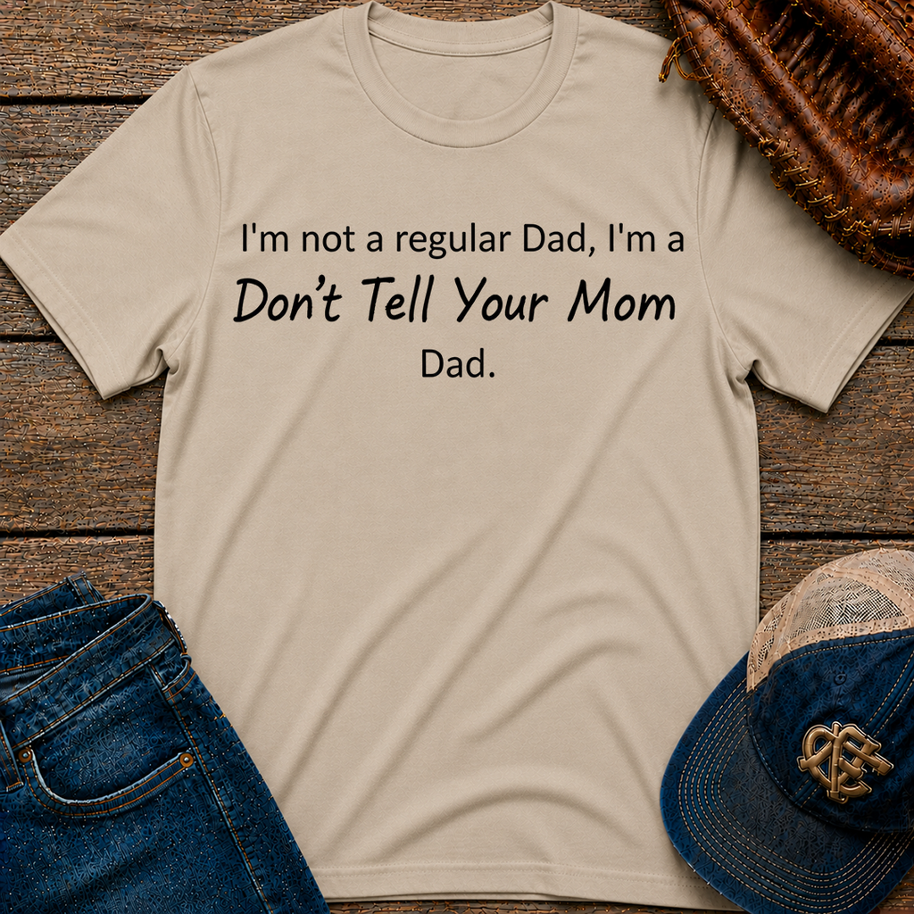 Don't Tell Your Mom T-Shirt