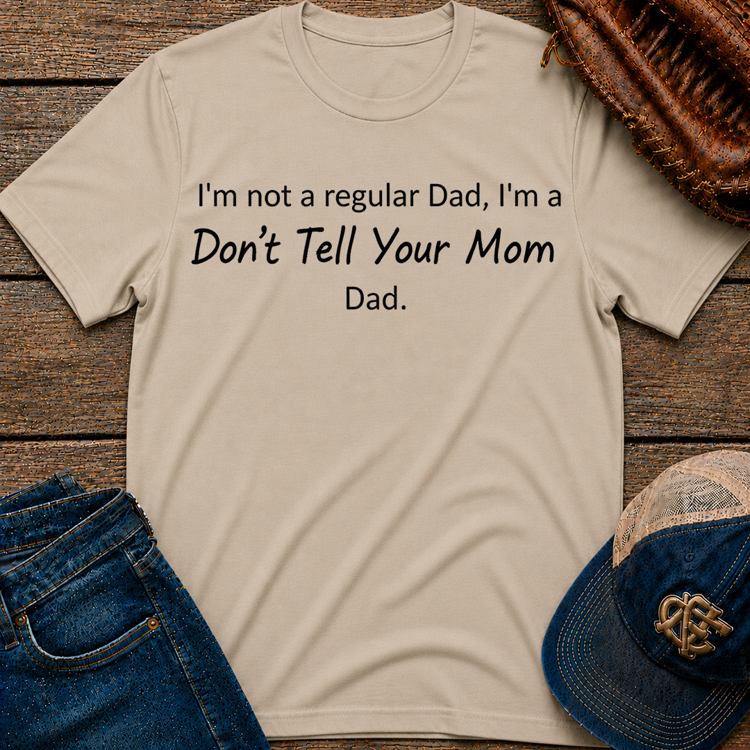 Don't Tell Your Mom T-Shirt