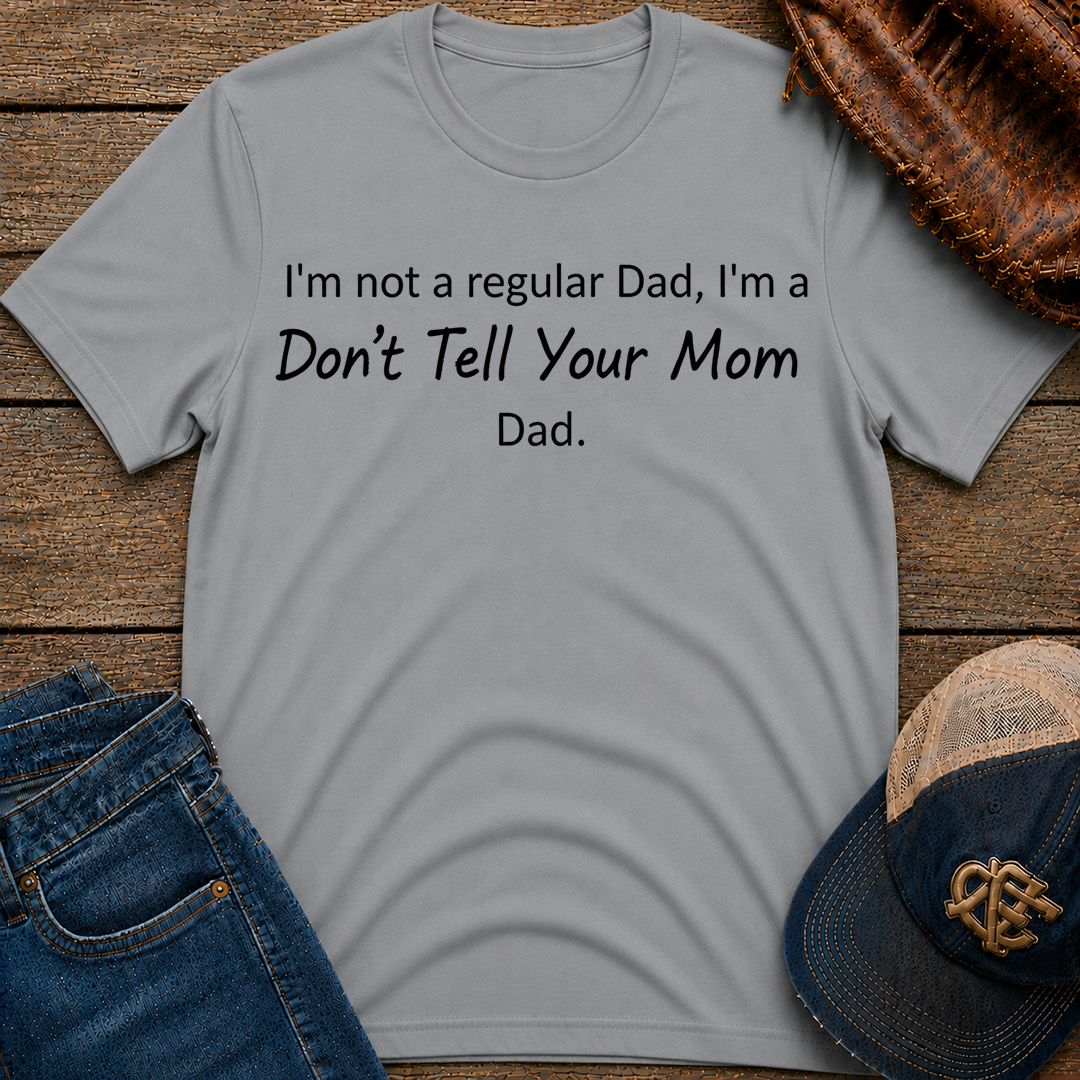 Don't Tell Your Mom T-Shirt