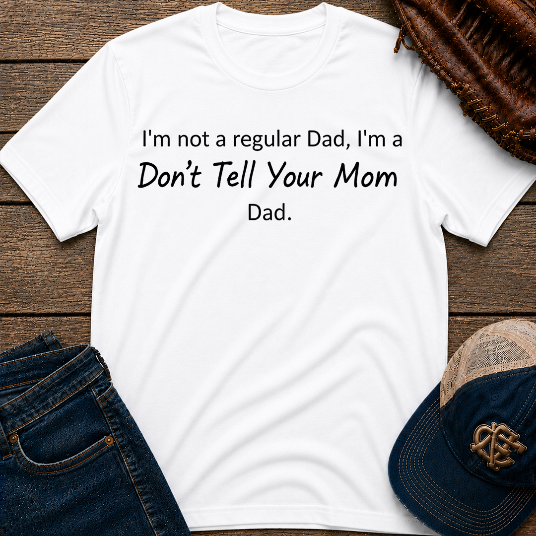 Don't Tell Your Mom T-Shirt