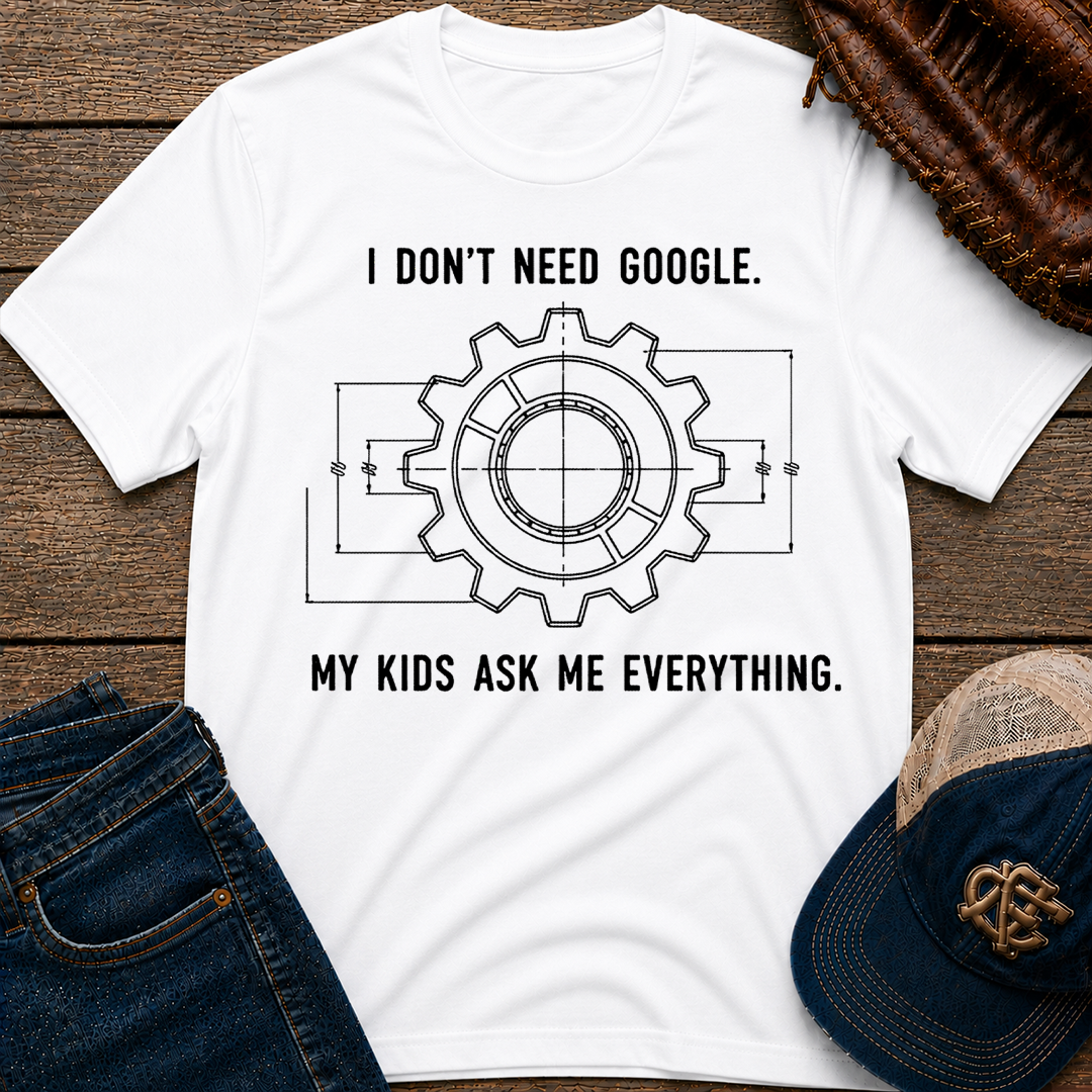 I Don't Need Google T-Shirt